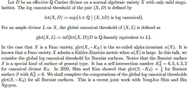 Speaker: Prof. Chen, Jheng-Jie (Department of Mathematics, National Central University) Title: Computing global log canonical thresholds on Burniat surfaces